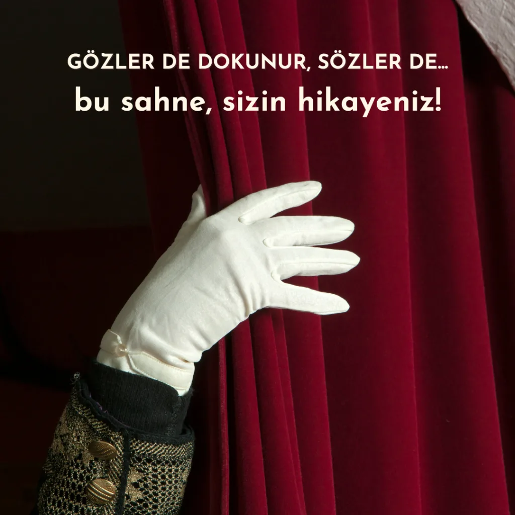 Kırmızı bir sahne perdesi, beyaz eldivenli bir el tarafından aralanıyor. "Bu sahne, sizin hikayeniz!" mesajı Sevgiliye Güzel sözler Atölyesi'nin özüne dikkat çekiyor.